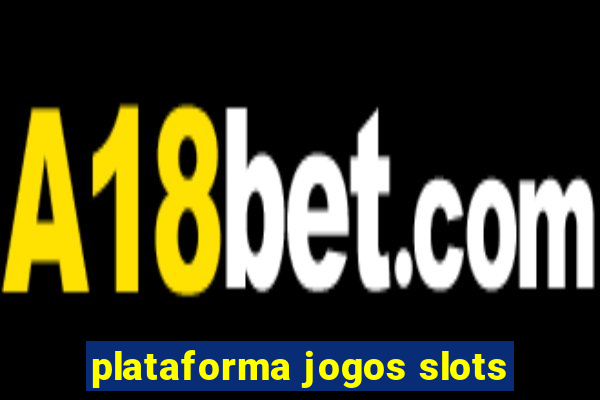 plataforma jogos slots